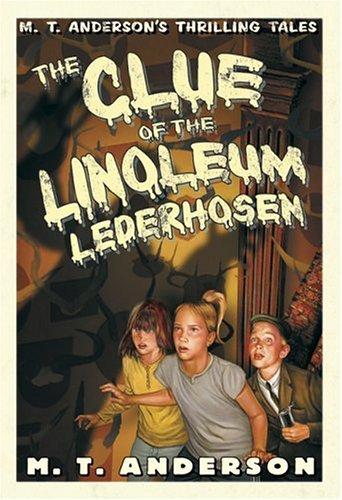 The Clue Of The Linoleum Lederhosen M T Andersons Thrilling Tales Anderson