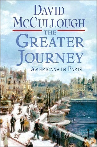 The Greater Journey Americans In Paris Mccullough David