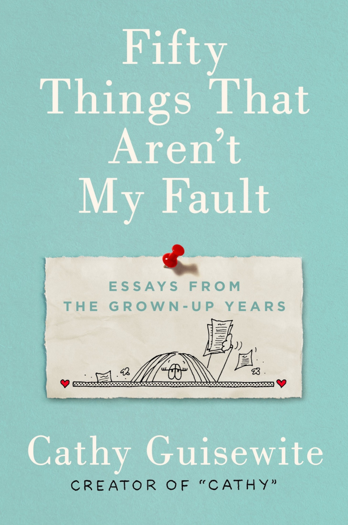 Guisewite Cathy Fifty Things That Arent My Fault Essays From The Grownup Years Cathy Guisewite