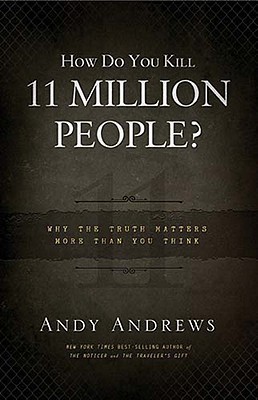 How Do You Kill 11 Million People Why The Truth Matters More Than You Think Andrews
