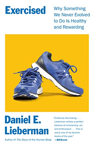 Exercised Why Something We Never Evolved To Do Is Healthy And Rewarding Daniel E Lieberman