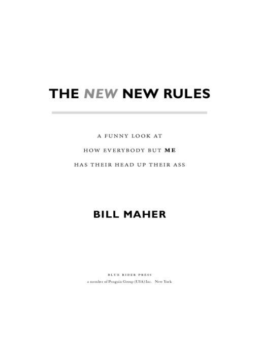 The New New Rules A Funny Look At How Everybody But Me Has Their Head Up Their Ass Bill Maher