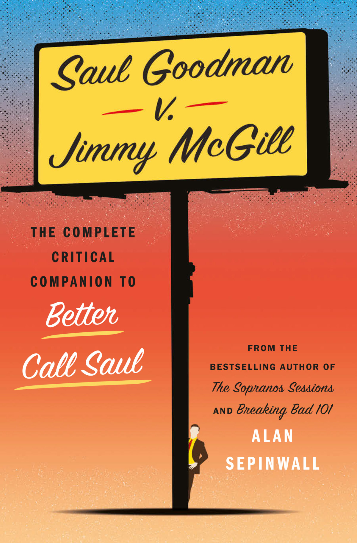 Saul Goodman V Jimmy Mcgill The Complete Critical Companion To Better Call Saul Alan Sepinwall