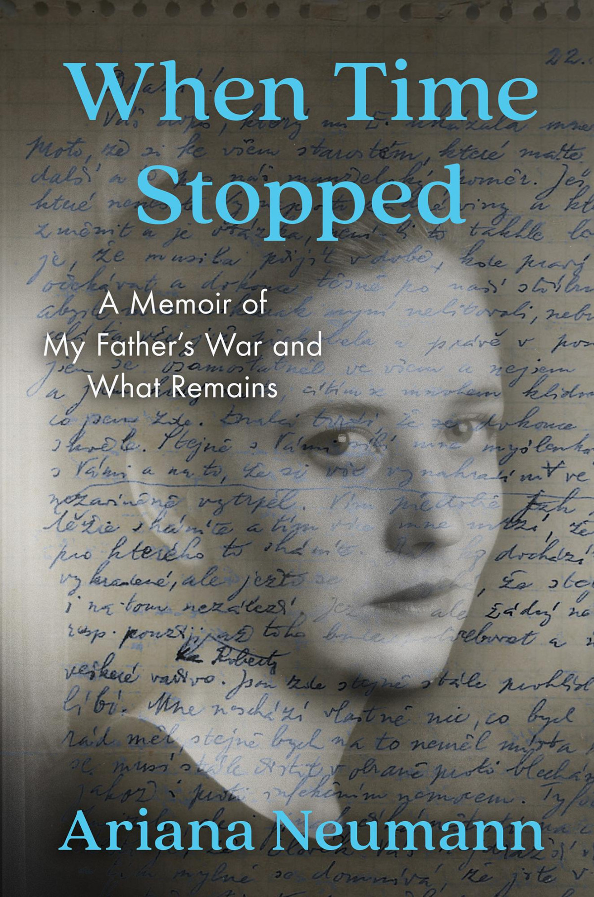 Neumann Ariana When Time Stopped A Memoir Of My Fathers War And What Remains Ariana Neumann