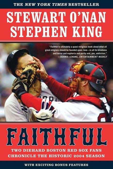 Faithful Two Boston Red Sox Fans Chronicle The Historic 2004 Season Stewart Onan Stephen King