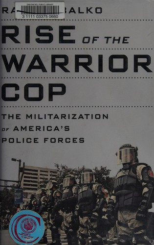 Rise Of The Warrior Cop The Militarization Of Americas Police Forces Balko