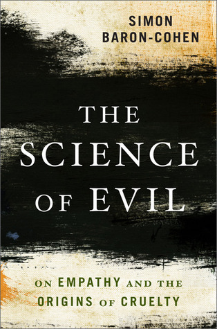 The Science Of Evil On Empathy And The Origins Of Cruelty Simon Baroncohen