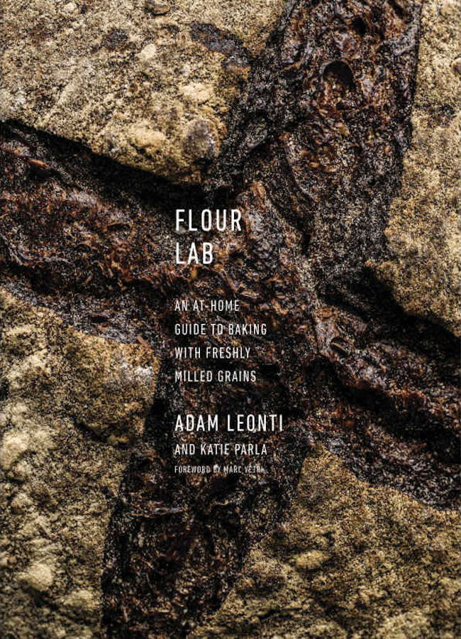 Flour Lab An Athome Guide To Baking With Freshly Milled Grains Adam Leonti Katie Parla