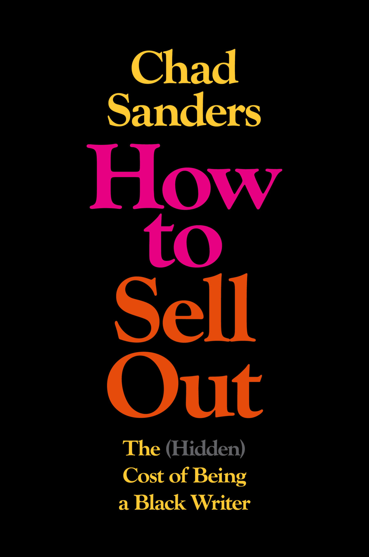 How To Sell Out The Hidden Cost Of Being A Black Writer Chad Sanders