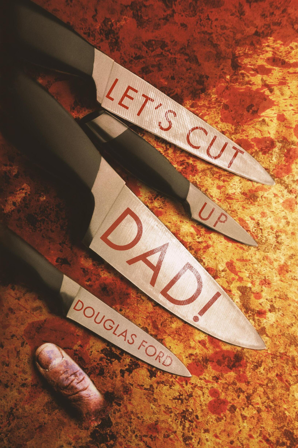 Lets Cut Up Dad And Other Stories Of Transgressive Madness Douglas Ford