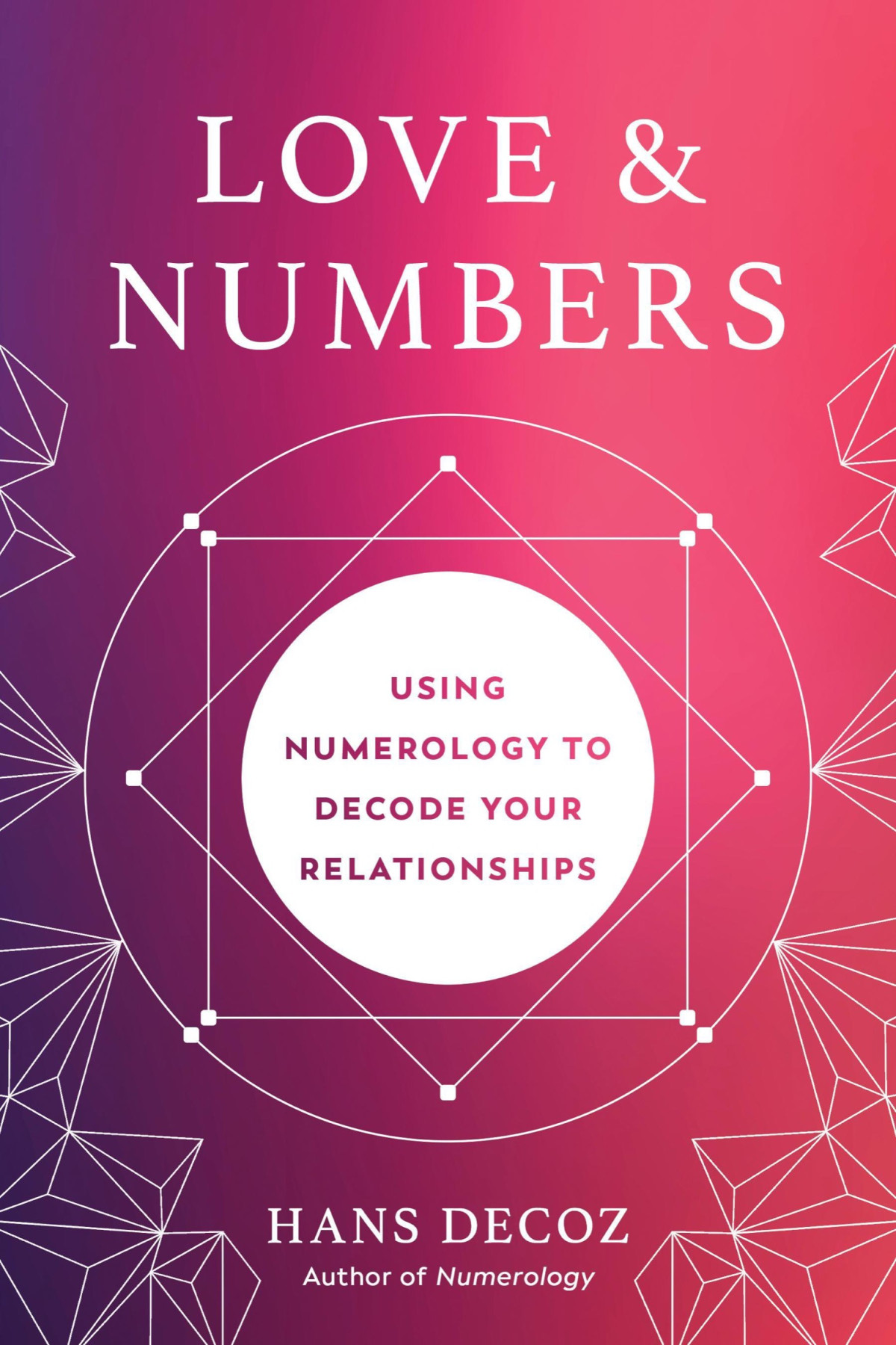 Love And Numbers Using Numerology To Decode Your Relationships Hans Decoz