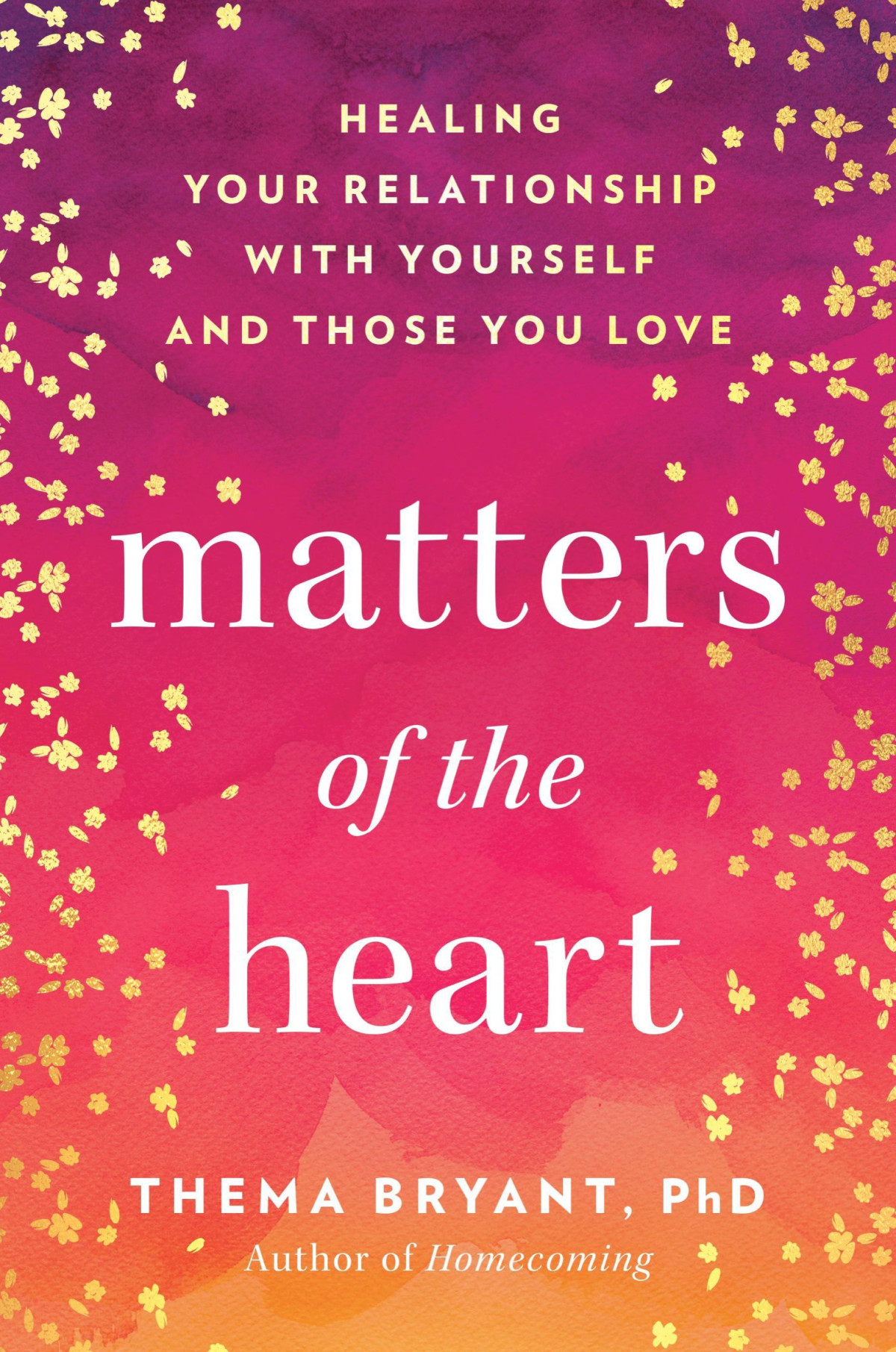 Matters Of The Heart Healing Your Relationship With Yourself And Those You Love Thema Bryant