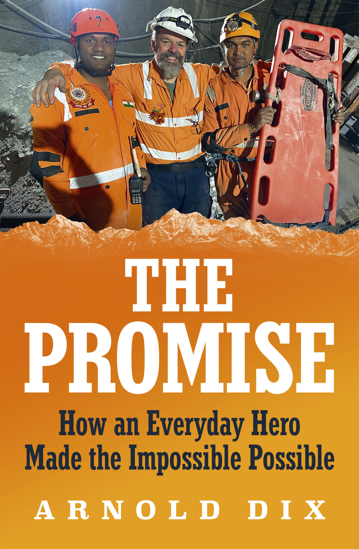 The Promise How An Everyday Hero Made The Impossible Possible Arnold Dix