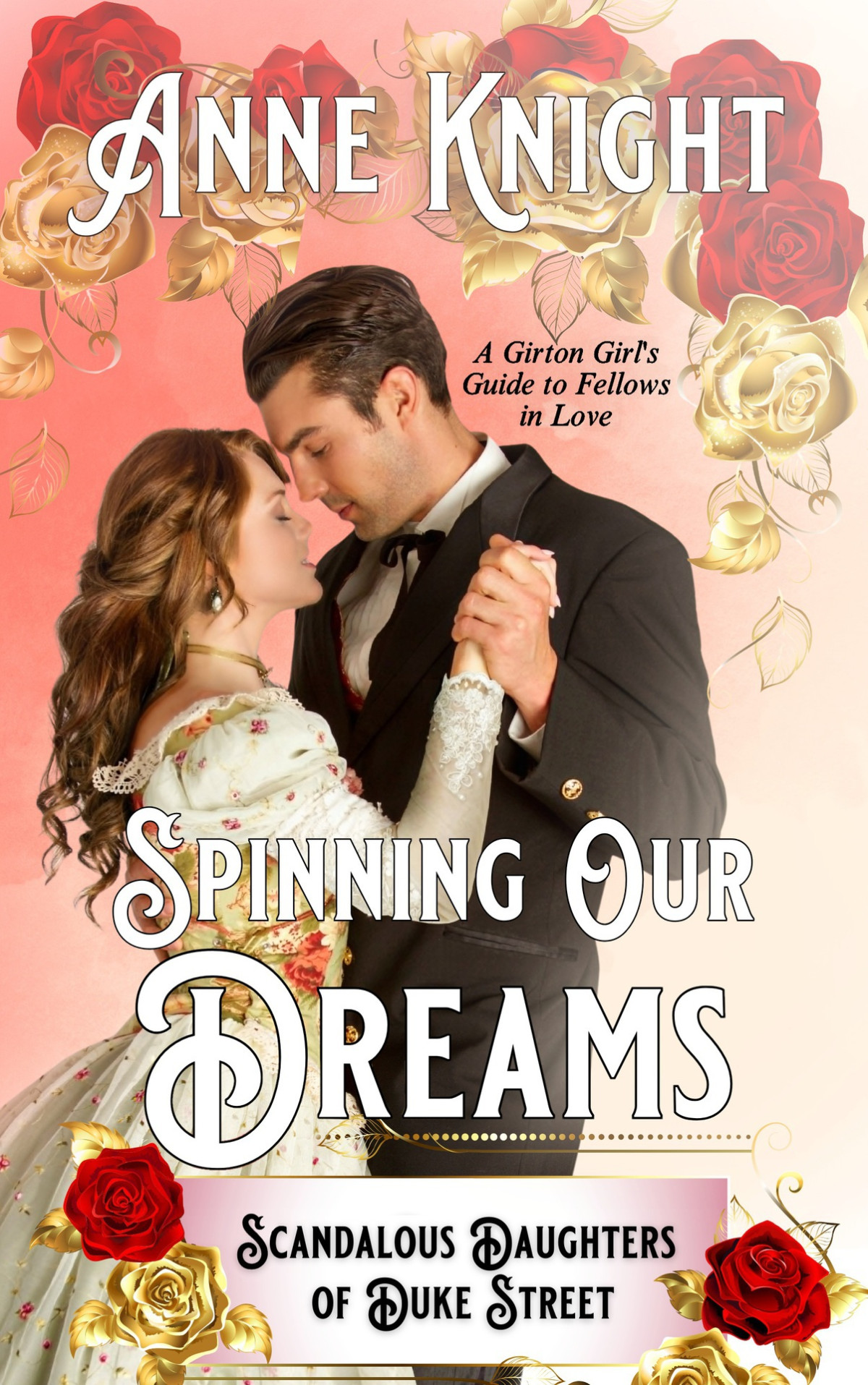 Spinning Our Dreams Scandalous Daughters Of Duke Street Anne Knight