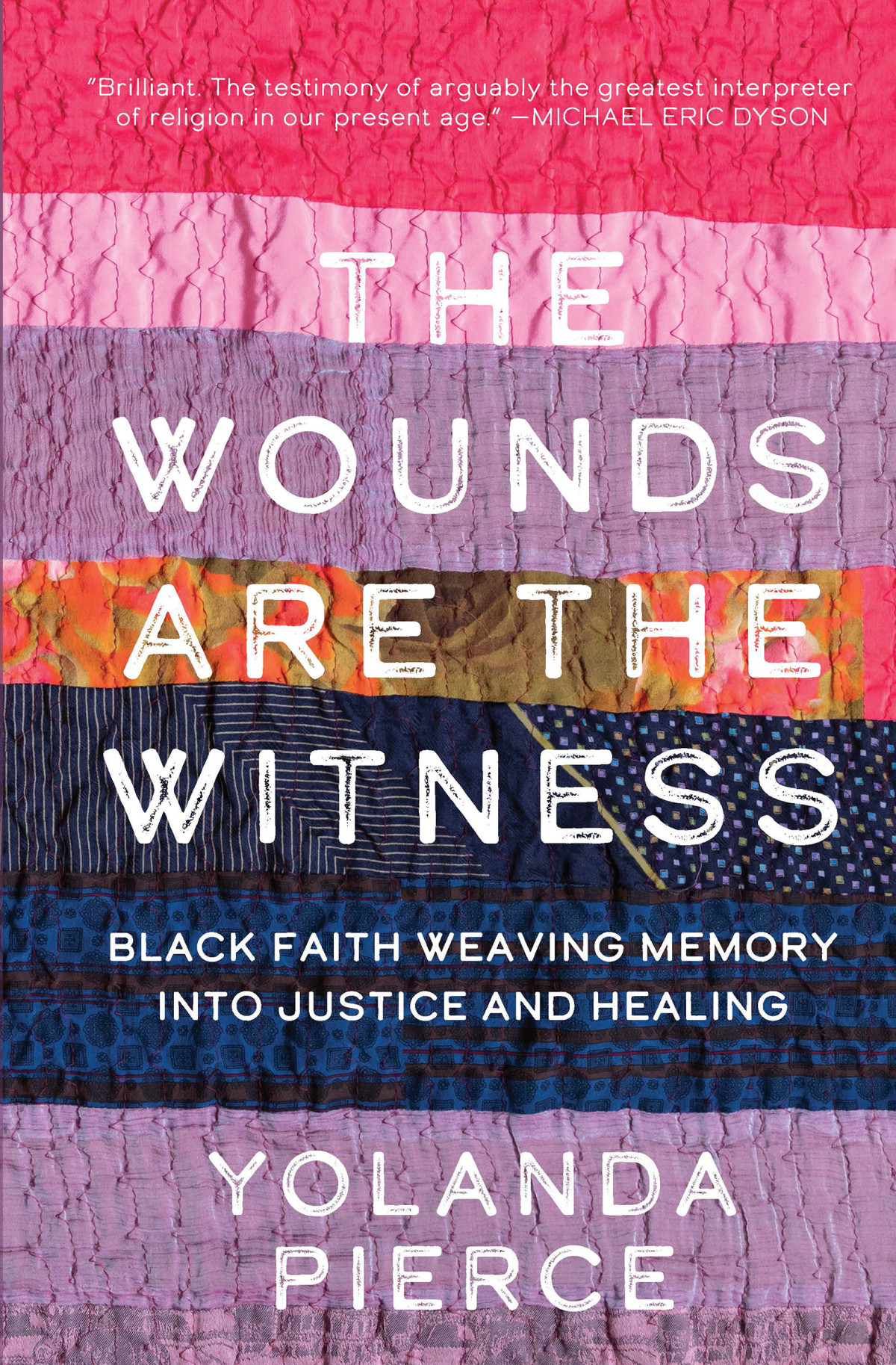 The Wounds Are The Witness Black Faith Weaving Memory Into Justice And Healing Yolanda Pierce