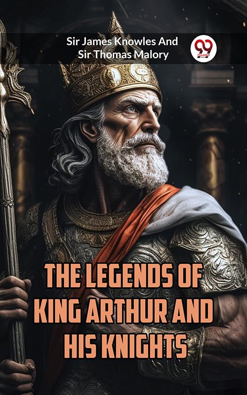 The Legends Of King Arthur And His Knights Malory Sir James Knowles Sir Thomas