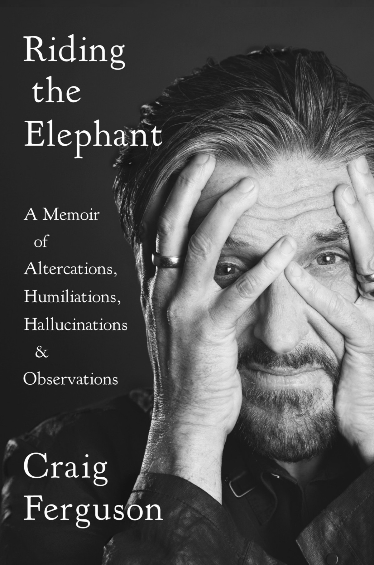 Ferguson Craig Riding The Elephant A Memoir Of Altercations Humiliations Hallucinations And Observations Craig Ferguson