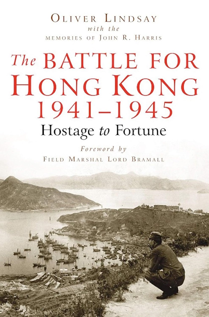 The Battle For Hong Kong 19411945 Hostage To Fortune Oliver Lindsay