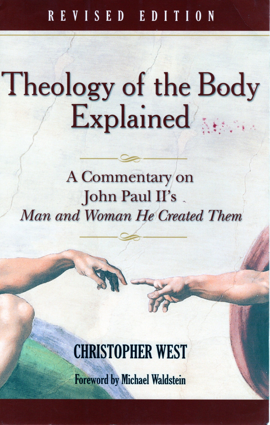 Theology Of The Body Explained A Commentary On John Paul Iis Man And Woman He Created Them 2nd Revised Ed Christopher West