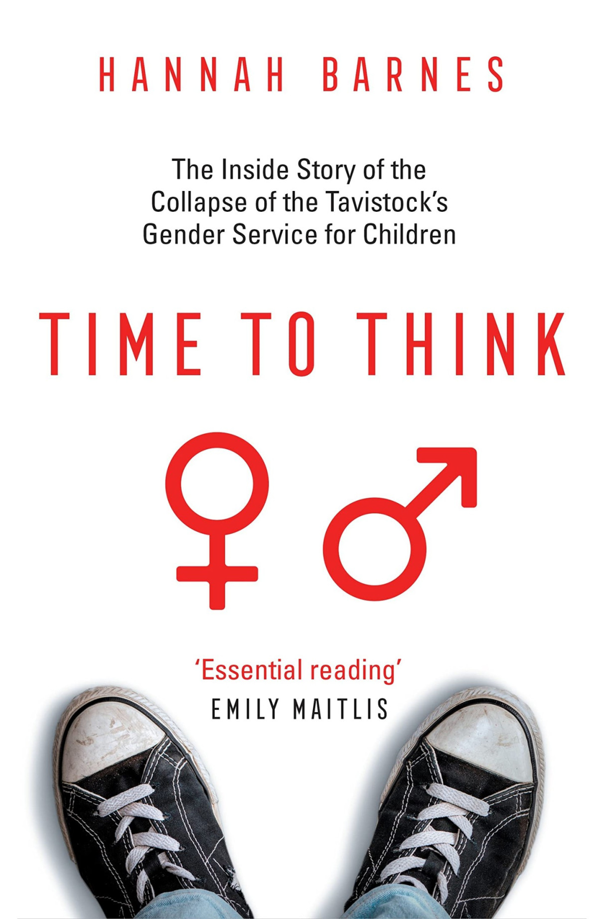 Time To Think The Inside Story Of The Collapse Of The Tavistocks Gender Service For Children Hannah Barnes