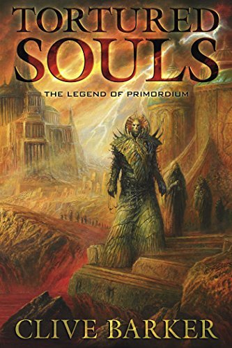Tortured Souls The Legend Of Primordium Clive Barker