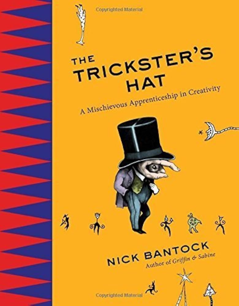 The Tricksters Hat A Mischievous Apprenticeship In Creativity Bantock