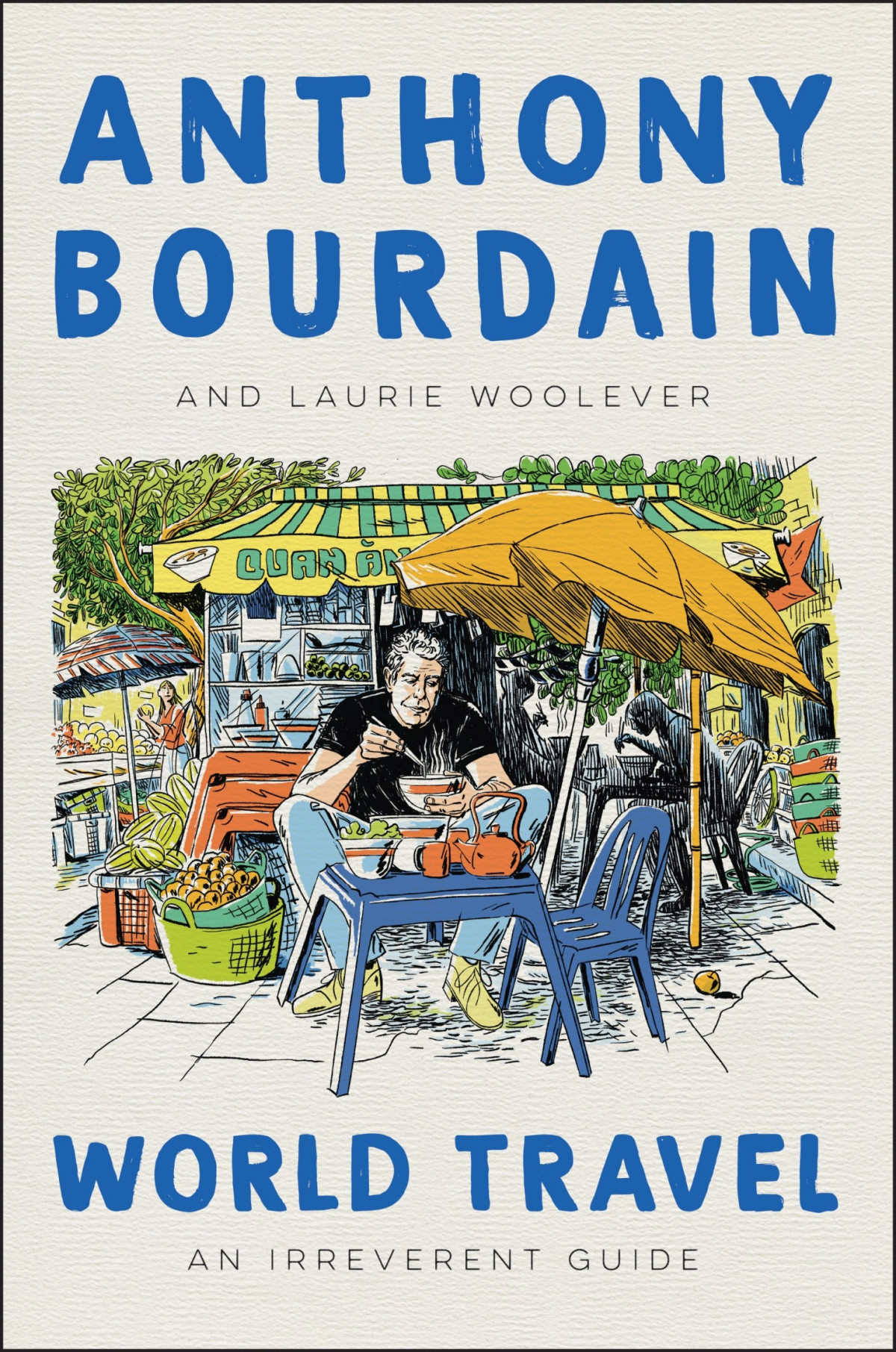 World Travel An Irreverent Guide Bourdain Anthony Woolever