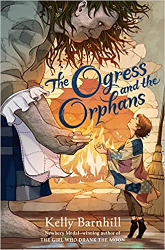The Ogress And The Orphans Barnhill Kelly