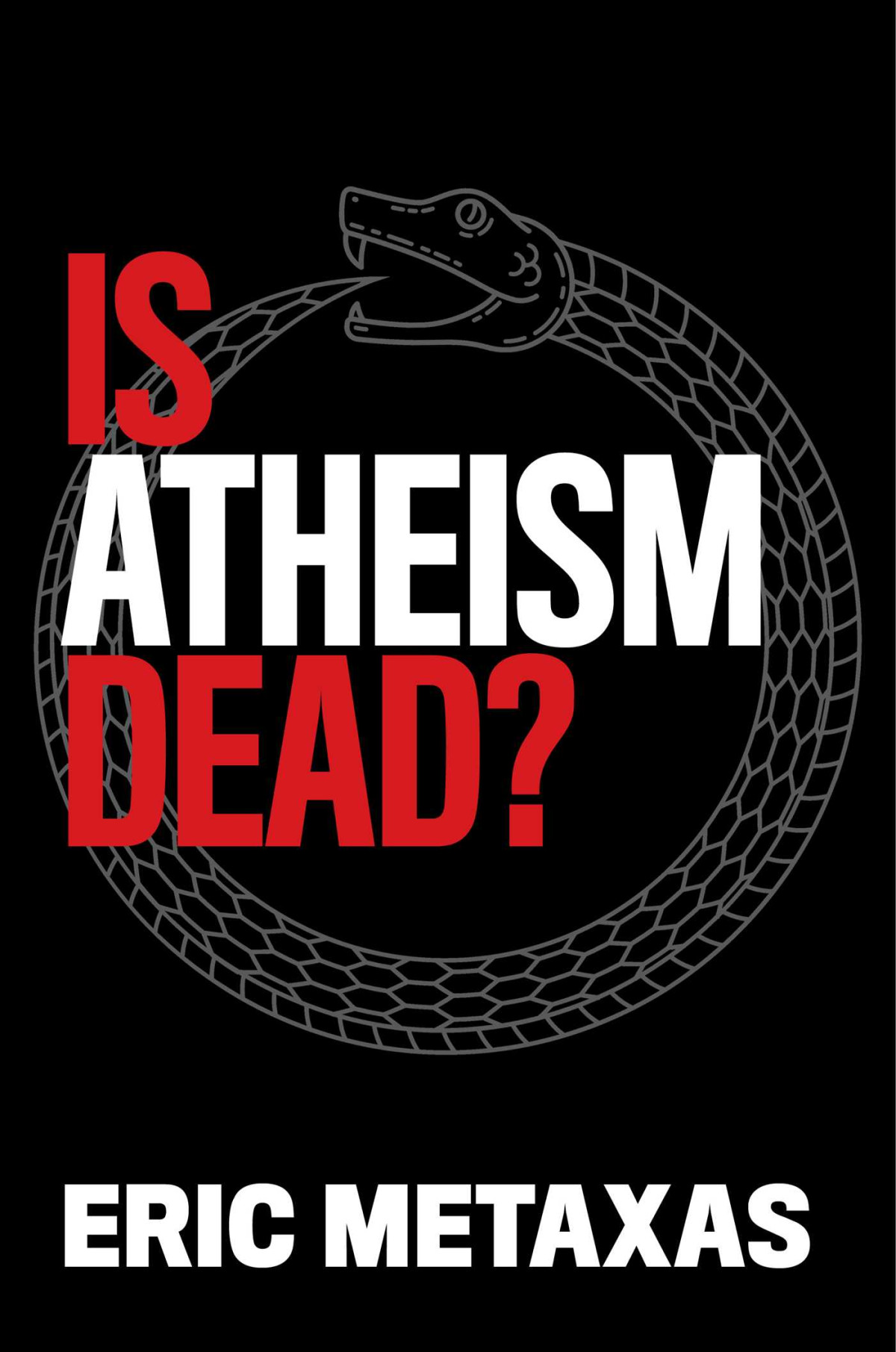 Is Atheism Dead Metaxas Eric