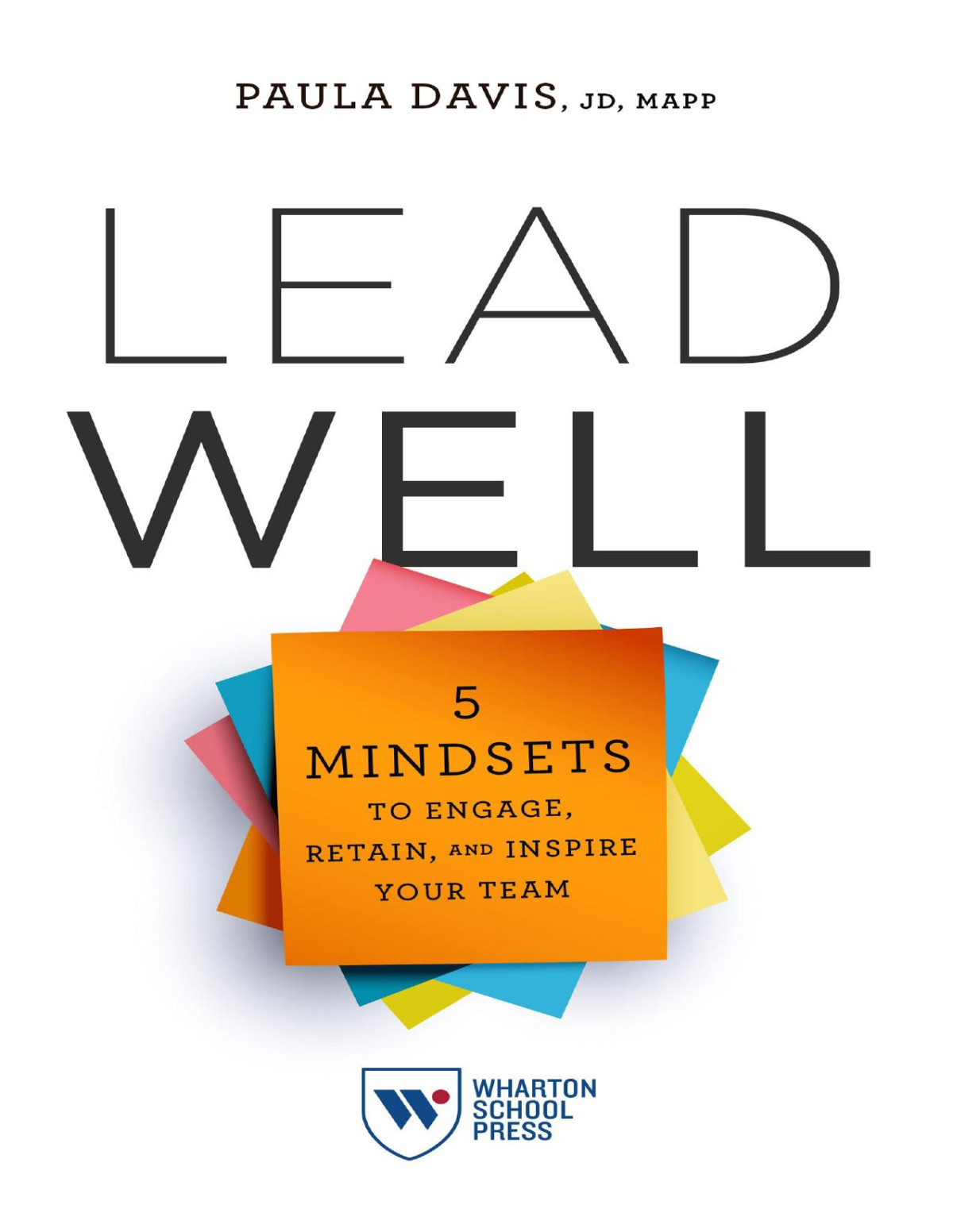 Lead Well 5 Mindsets To Engage Retain And Inspire Your Team Paula Davis