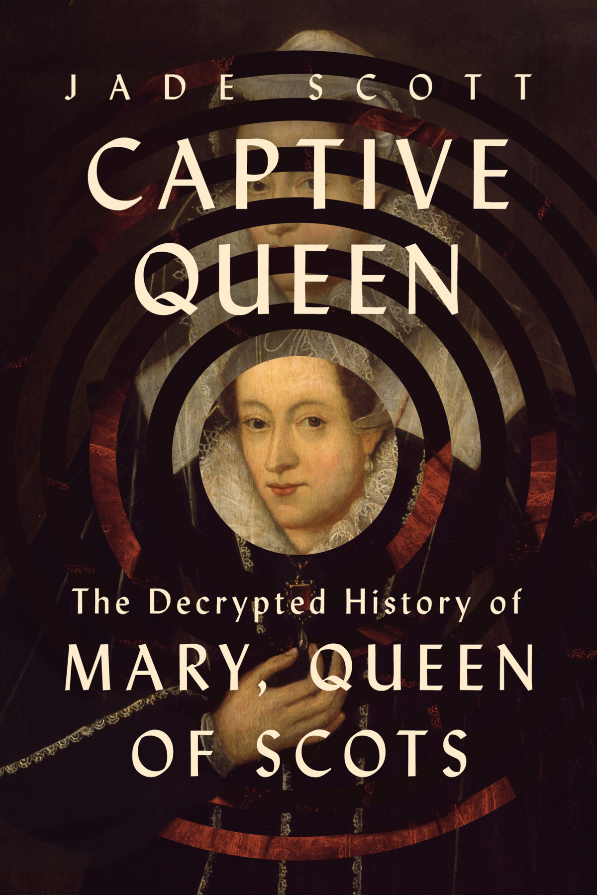 Captive Queen The Decrypted History Of Mary Queen Of Scots Jade Scott