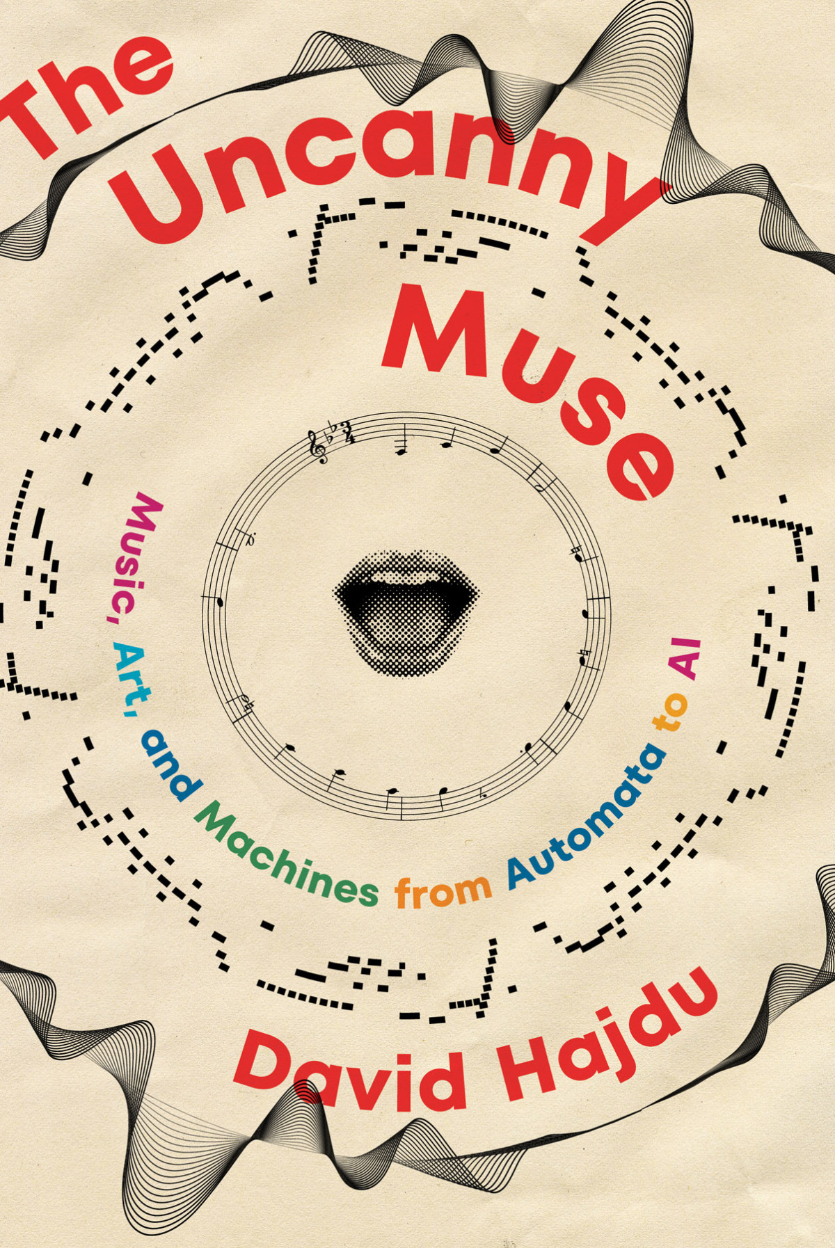 The Uncanny Muse Music Art And Machines From Automata To Ai David Hajdu