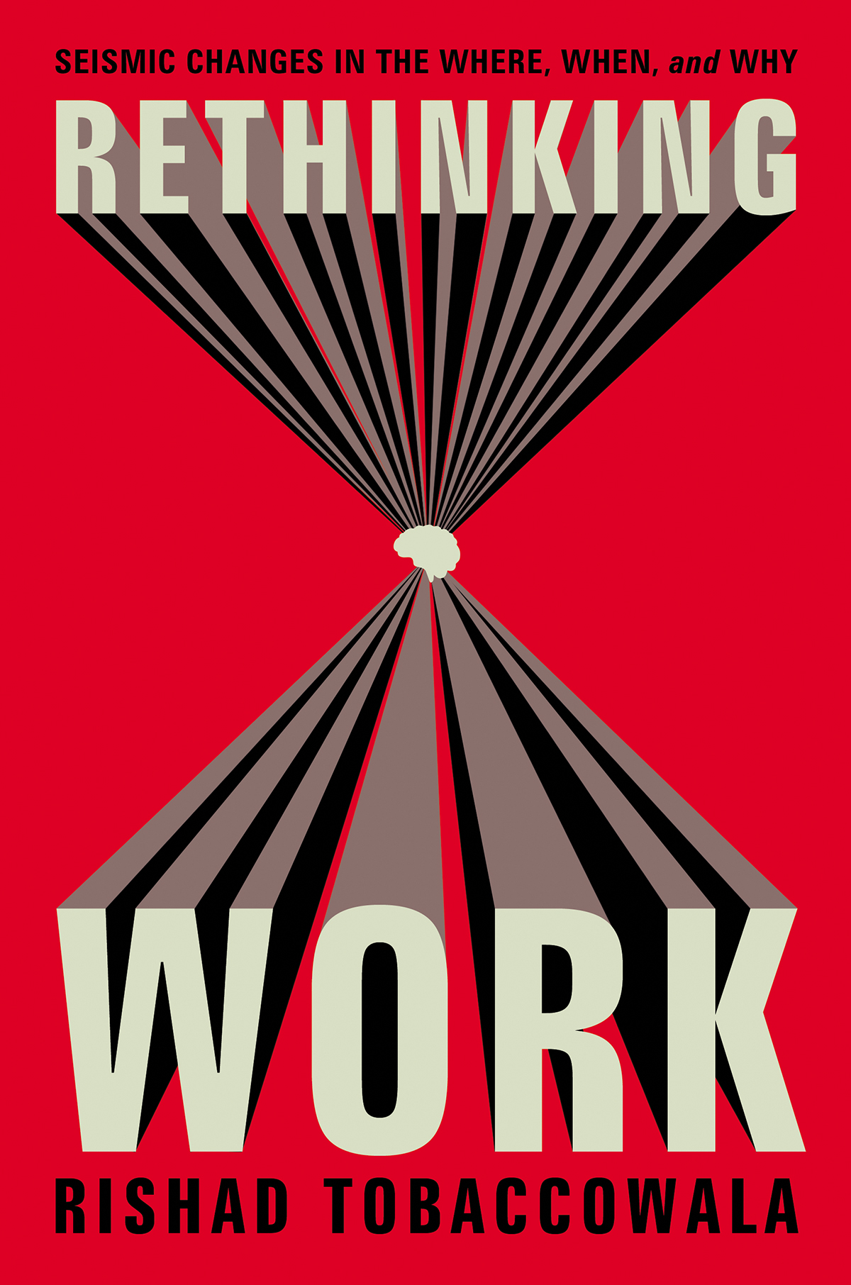 Rethinking Work Seismic Changes In The Where When And Why Rishad Tobaccowala