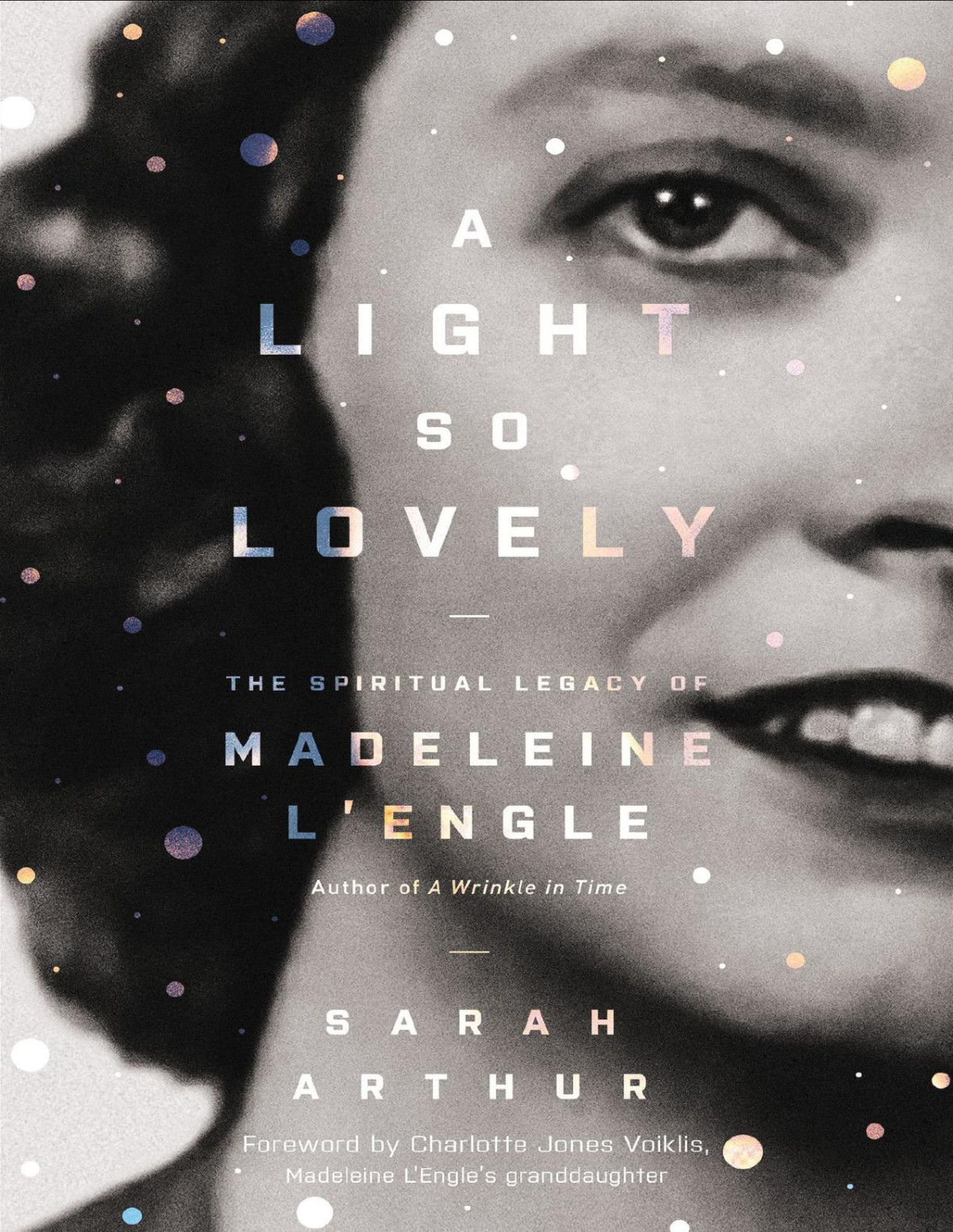 A Light So Lovely The Spiritual Legacy Of Madeleine Lengle Author Of A Wrinkle In Time Sarah Arthur