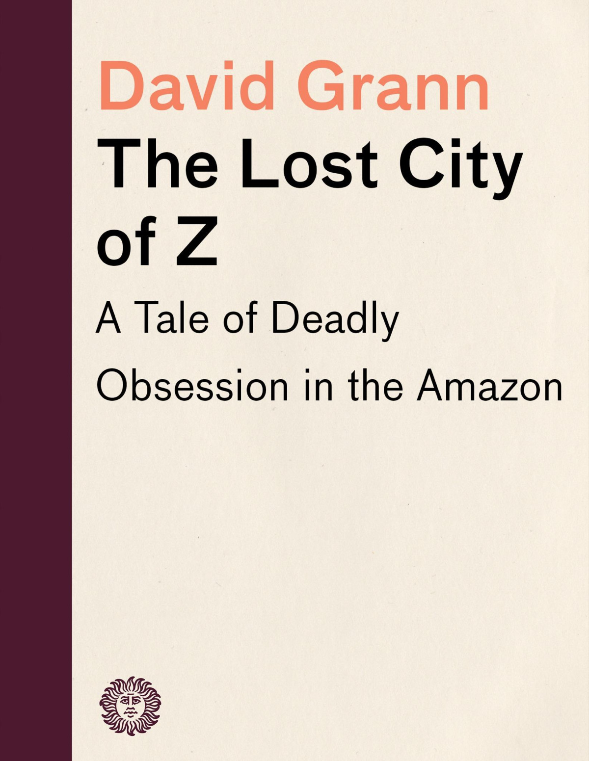The Lost City Of Z A Tale Of Deadly Obsession In The Amazon David Grann