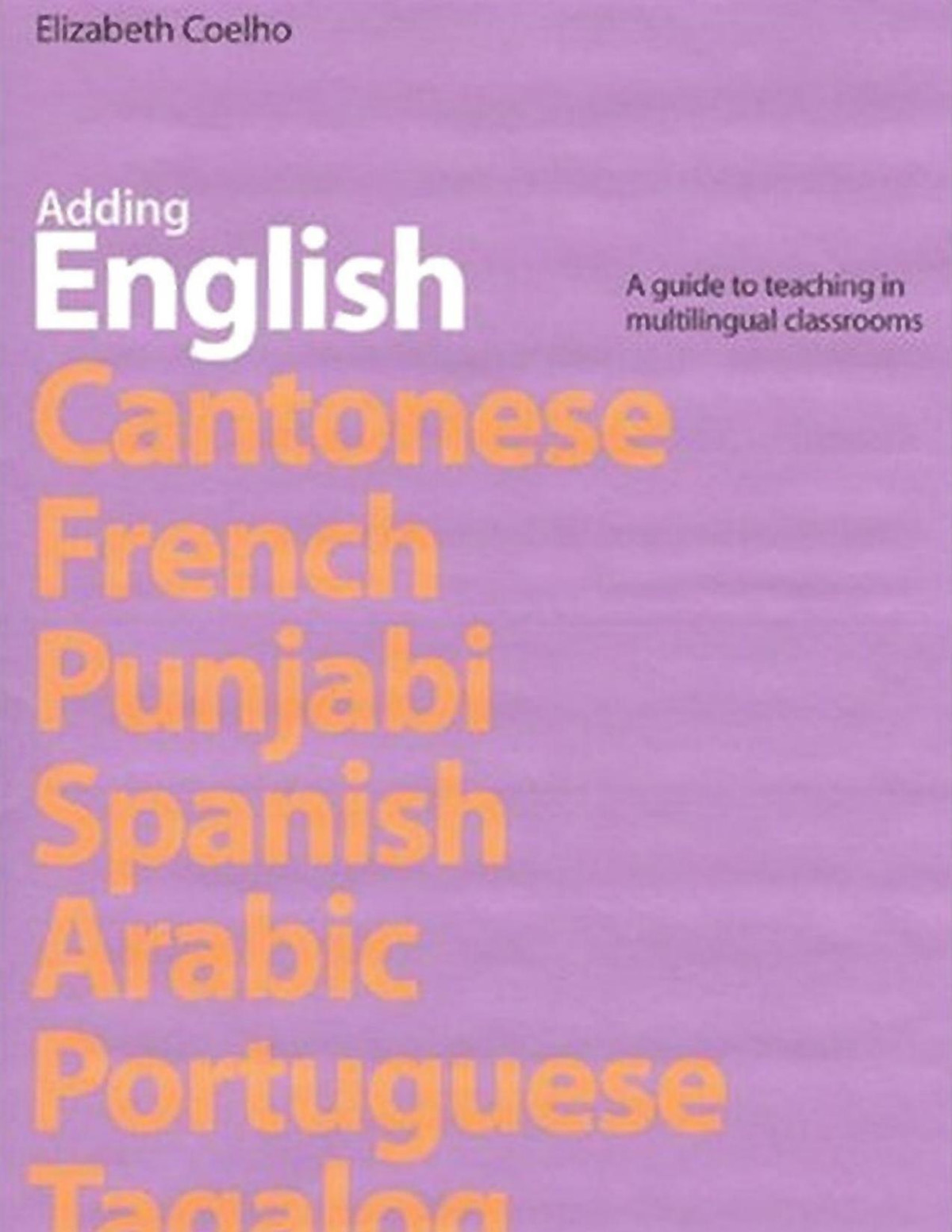 Adding English A Guide To Teaching In Multilingual Classrooms Elizabeth Coelho