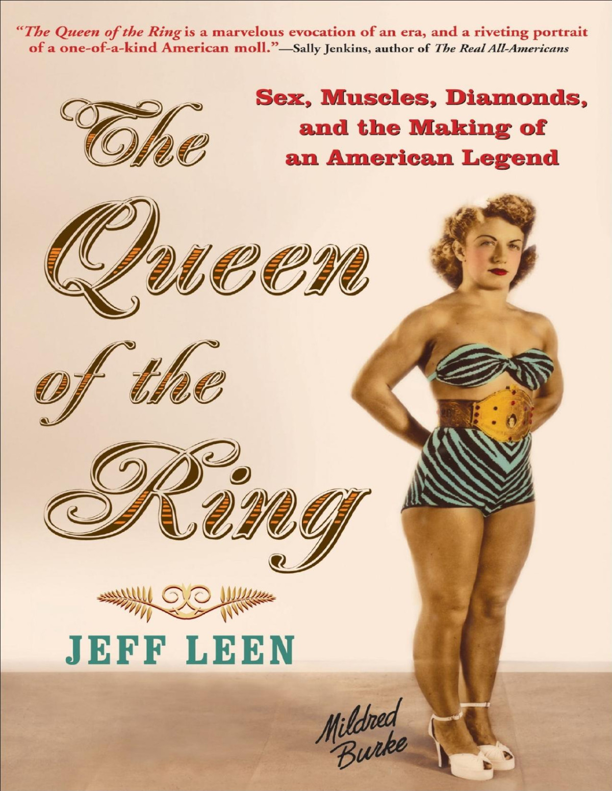 The Queen Of The Ring Sex Muscles Diamonds And The Making Of An American Legend Jeff Leen
