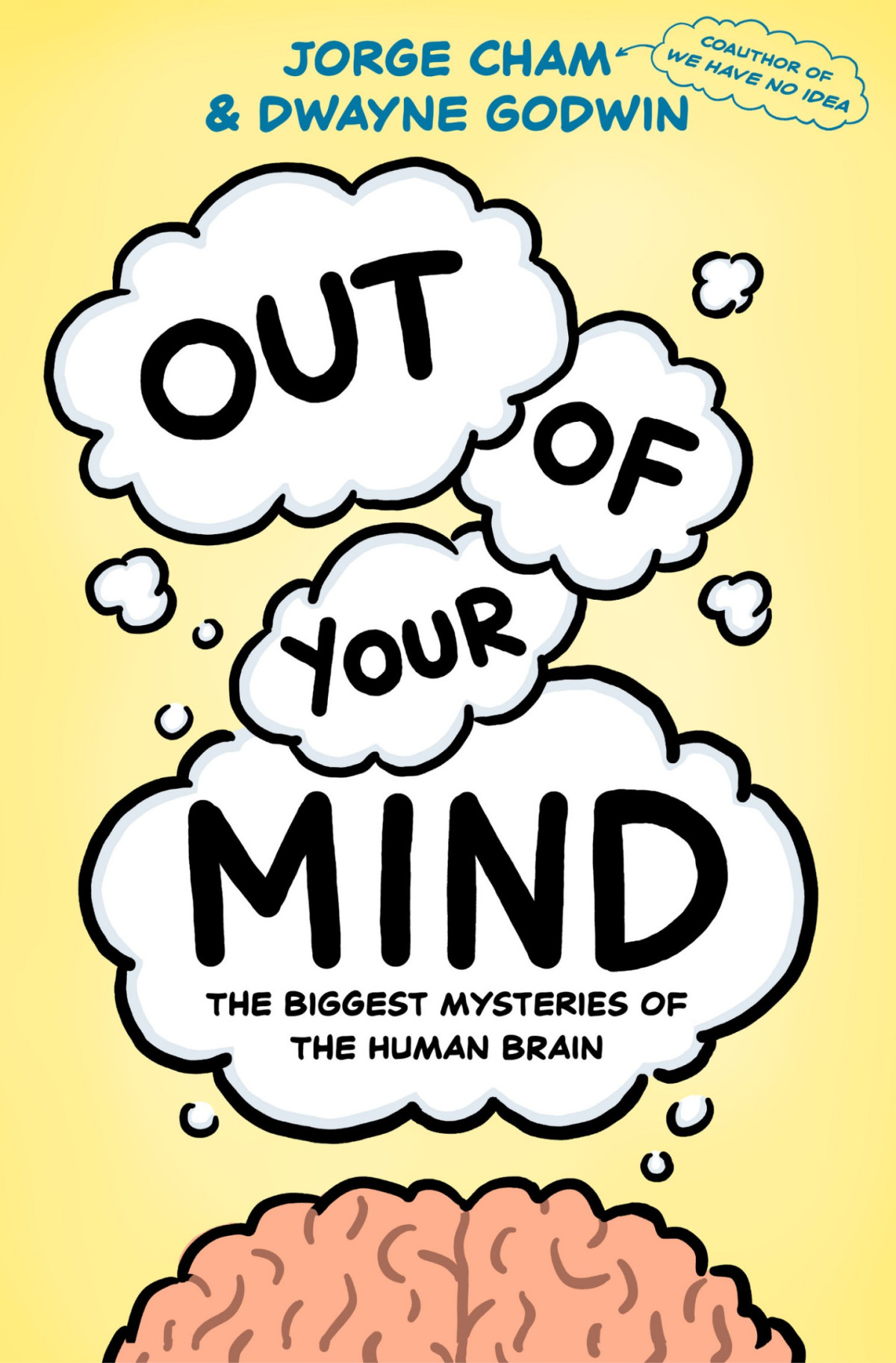 Out Of Your Mind The Biggest Mysteries Of The Human Brain Jorge Cham Dwayne Godwin