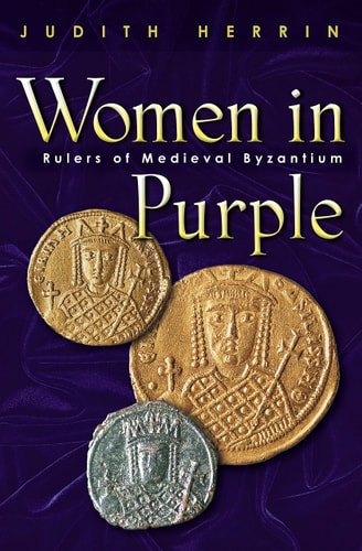 Women In Purple Rulers Of Medieval Byzantium New Ed Judith Herrin