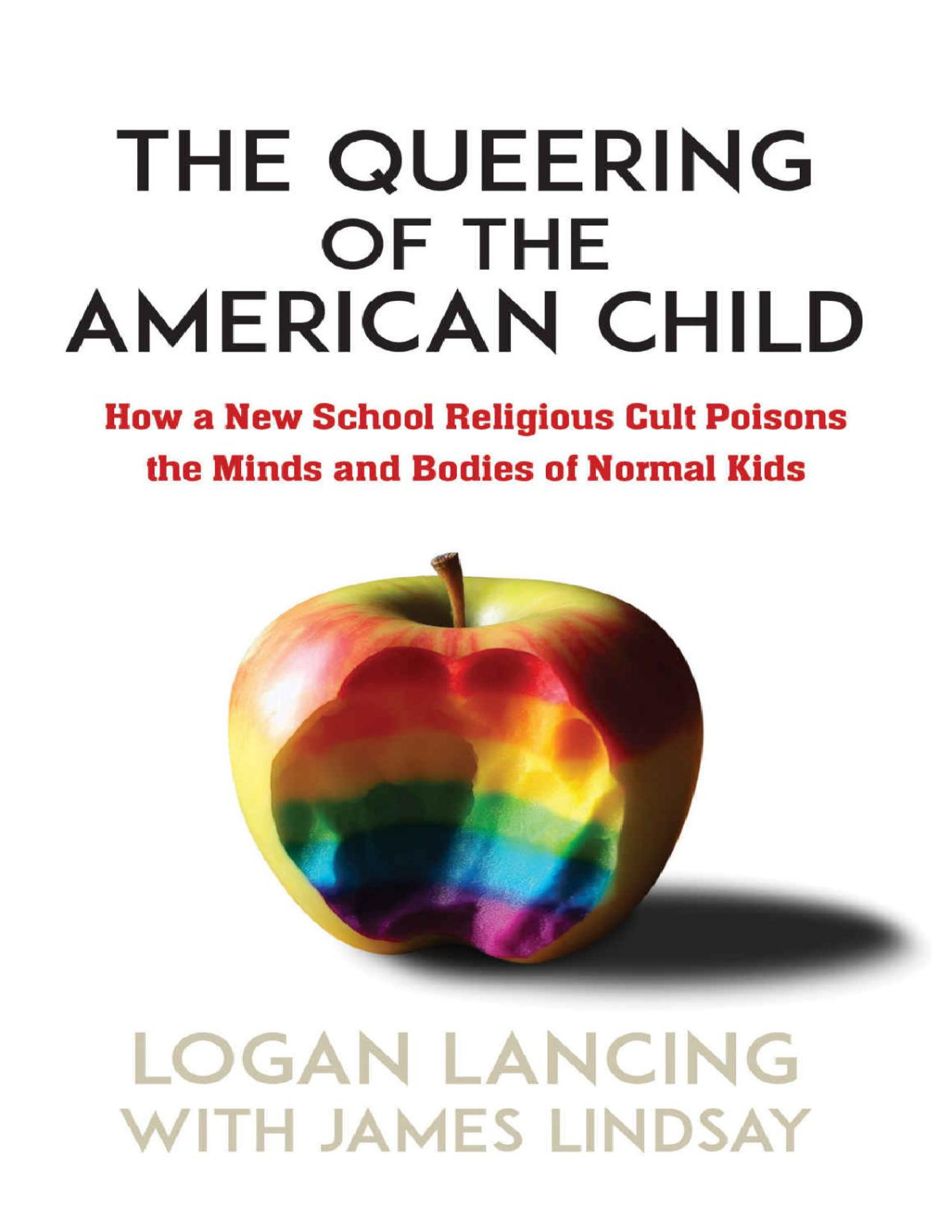 The Queering Of The American Child How A New School Religious Cult Poisons The Minds And Bodies Of Normal Kids Logan Lancing