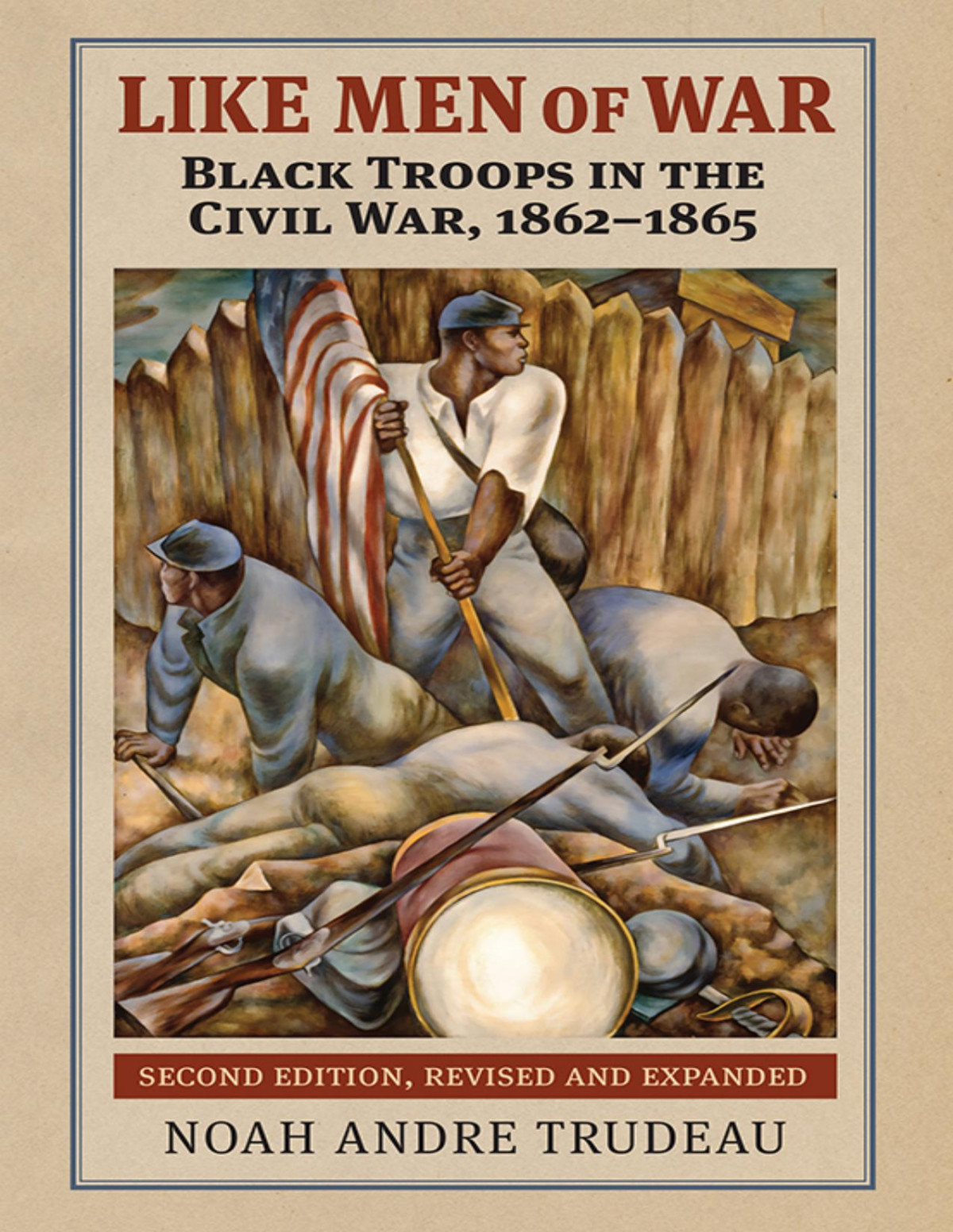 Like Men Of War Black Troops In The Civil War 18621865 Noah Andre Trudeau