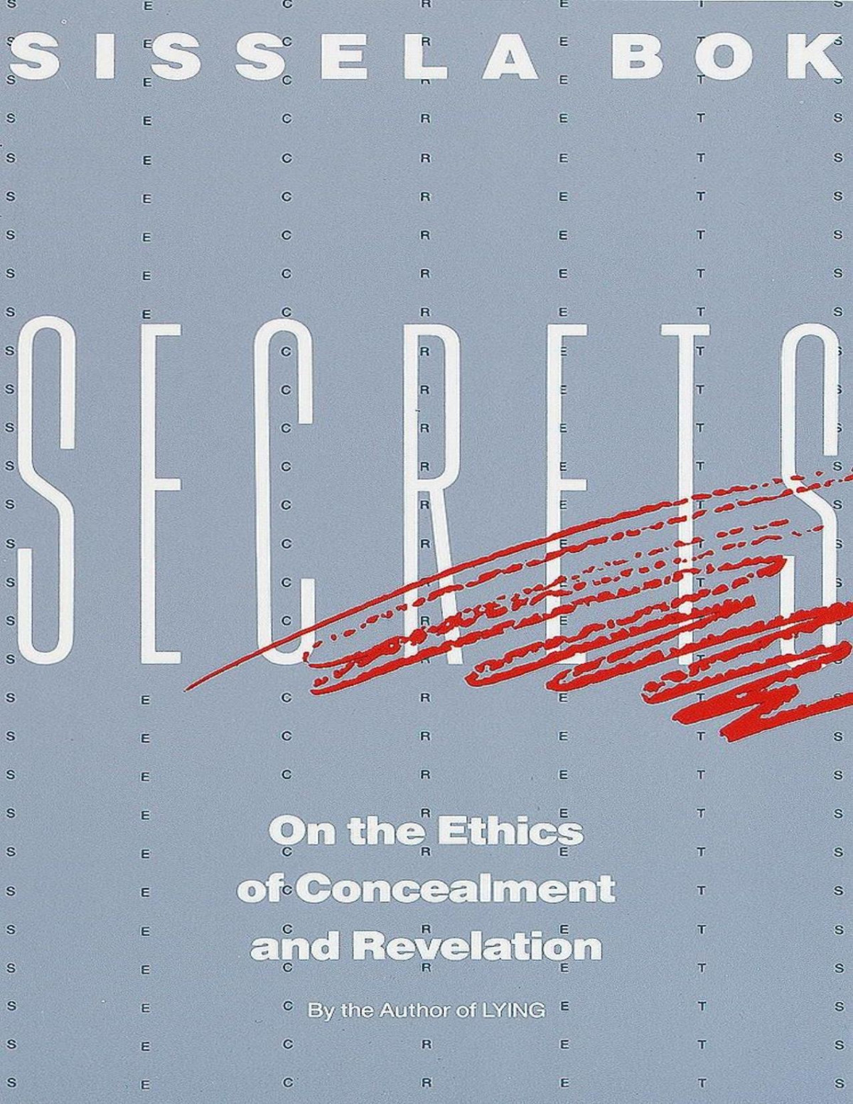 Secrets On The Ethics Of Concealment And Revelation Sissela Bok