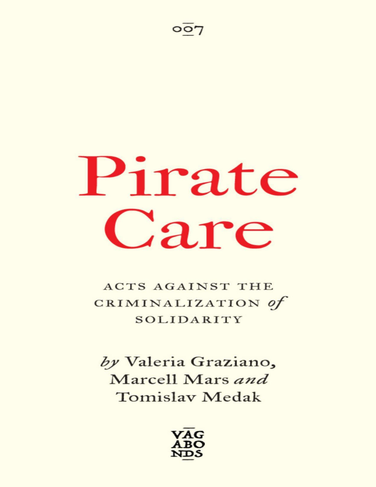 Pirate Care Acts Against The Criminalization Of Solidarity Valeria Graziano Marcell Mars Tomislav Medak