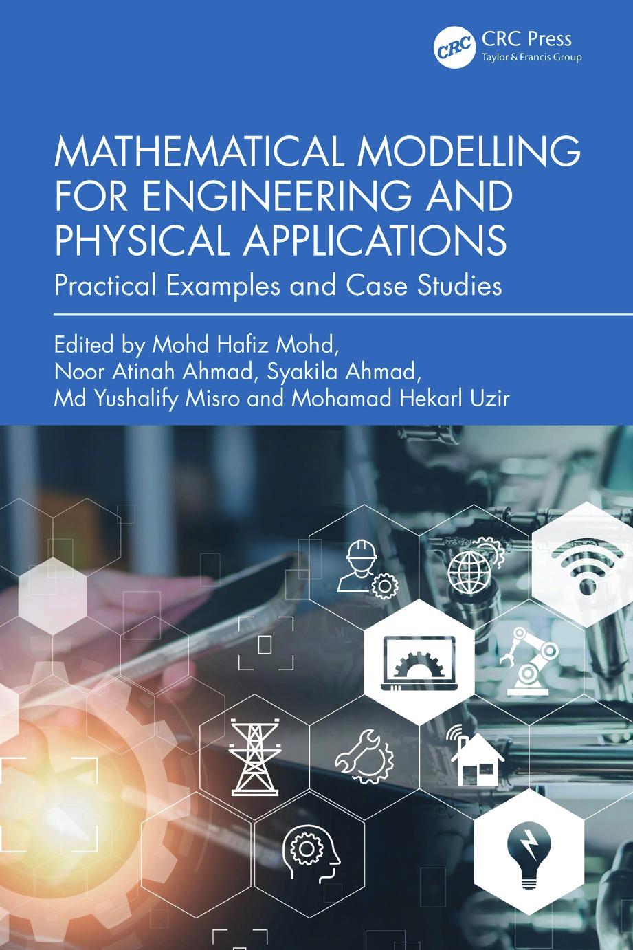 Mathematical Modelling For Engineering And Physical Applications Practical Examples And Case Studies Mohd Hafiz Mohd Noor Atinah Ahmad Syakila Ahmad Md Yushalify Misro Mohamad Hekarl Uzir