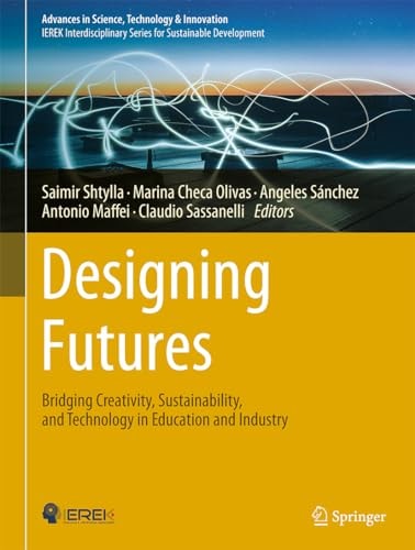 Designing Futures Bridging Creativity Sustainability And Technology In Education And Industry 2024th Edition Saimir Shtylla