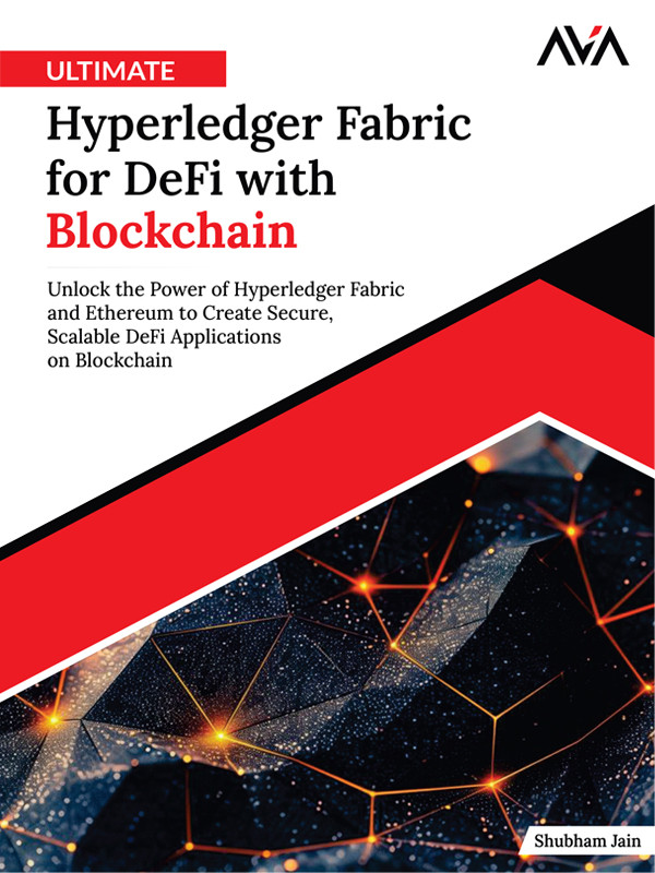Ultimate Hyperledger Fabric For Defi With Blockchain Unlock The Power Of Hyperledger Fabric And Ethereum To Create Secure Scalable Defi Applications On Blockchain Shubham Jain