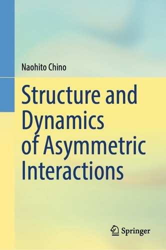Structure And Dynamics Of Asymmetric Interactions 2nd Edition Naohito Chino