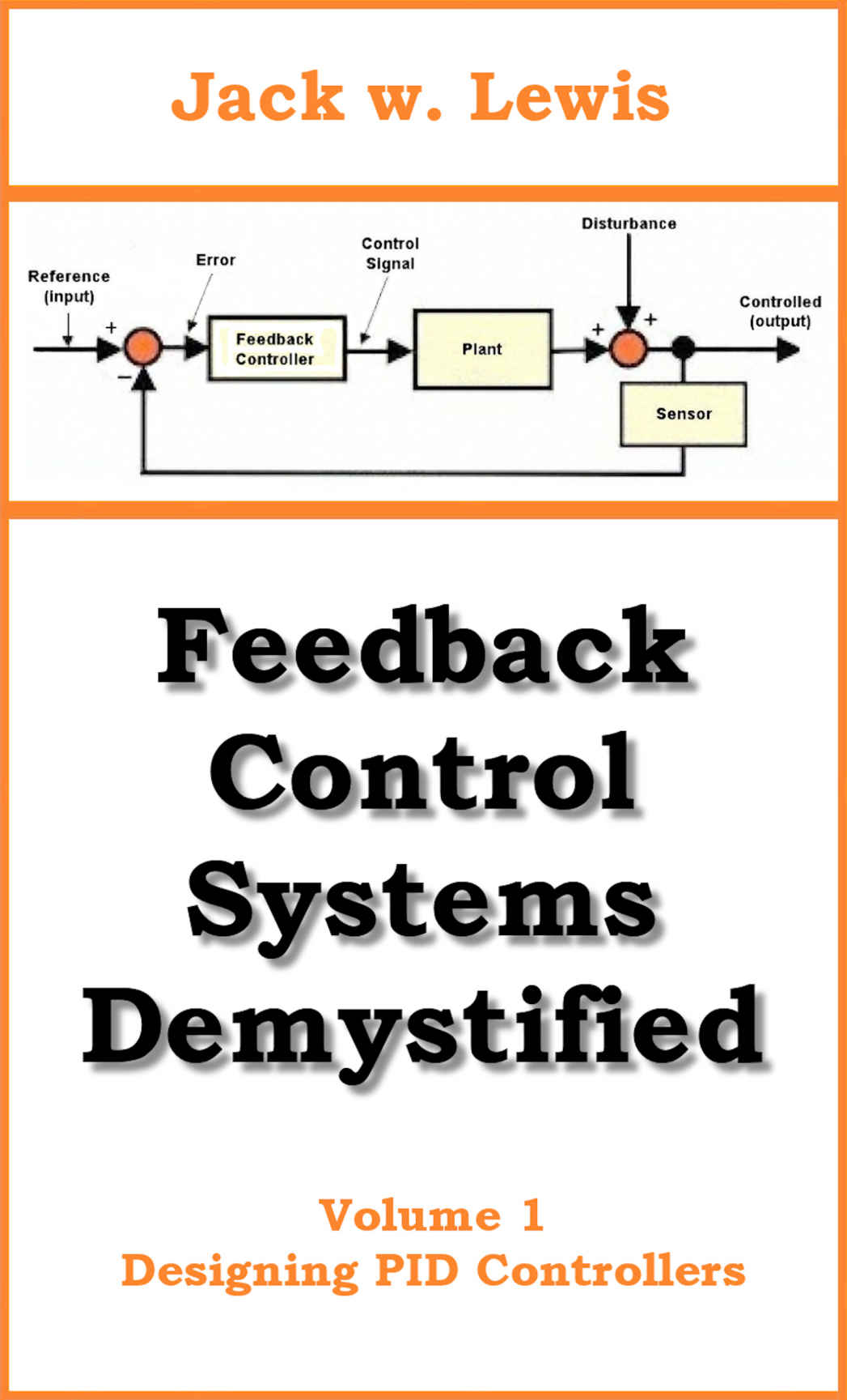 Feedback Control Systems Demystified Volume 1 Designing Pid Controllers Jack W Lewis