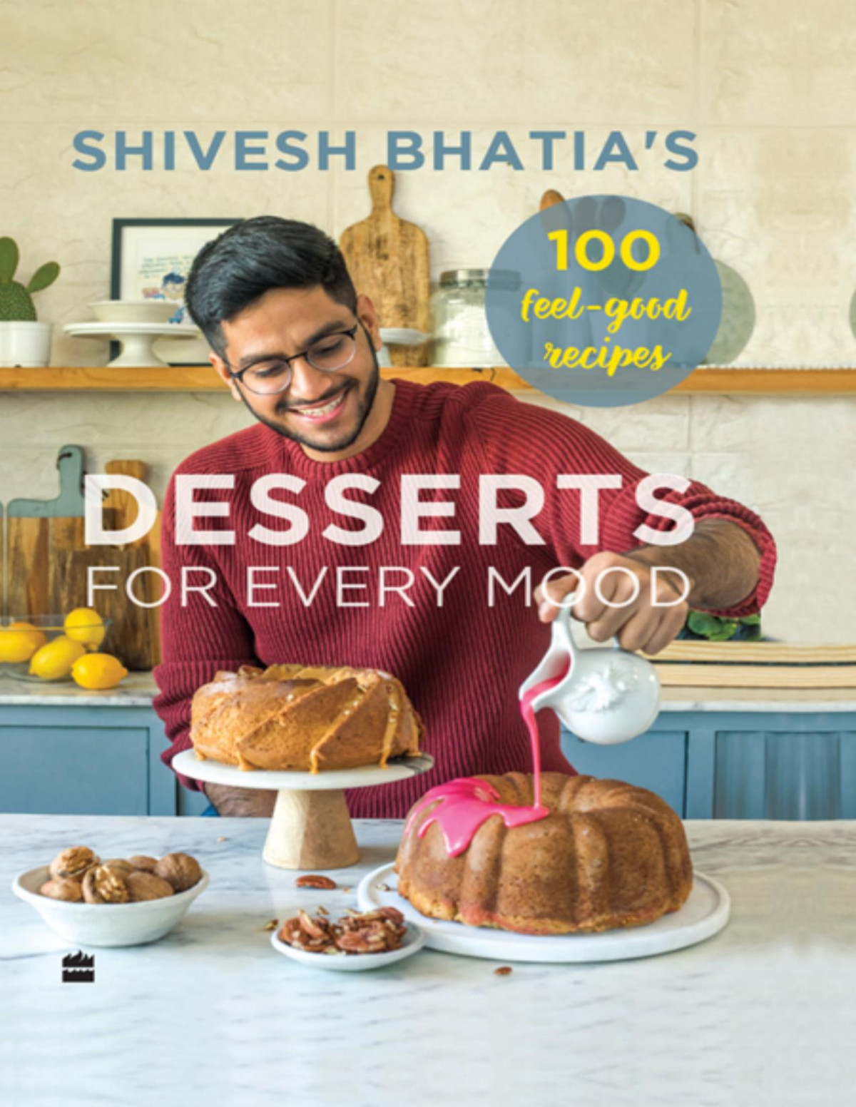 Shivesh Bhatias Desserts For Every Mood 100 Feelgood Recipes Shivesh Bhatia