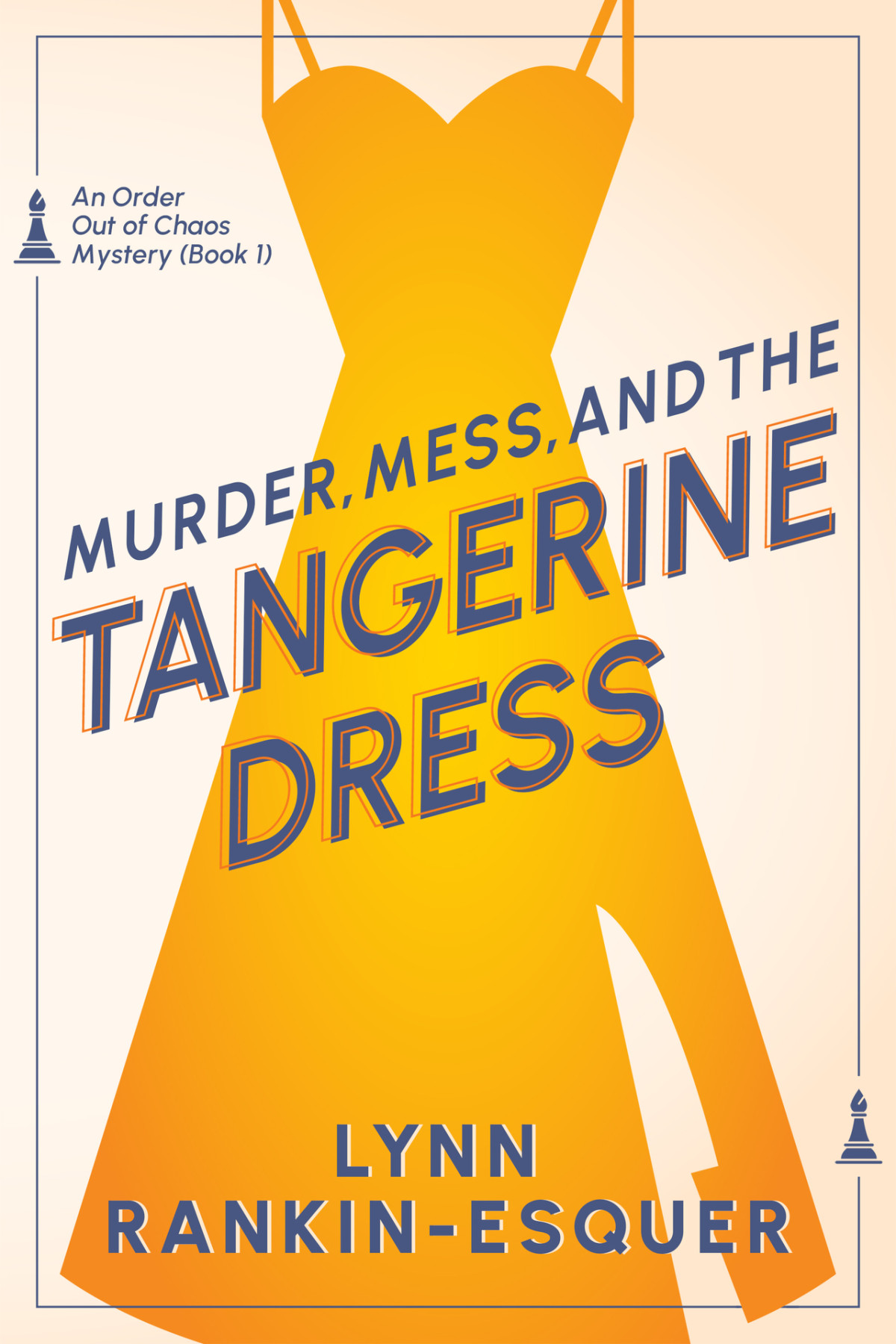 Murder Mess And The Tangerine Dress An Order Out Of Chaos Mystery Book 1 Lynn Rankinesquer
